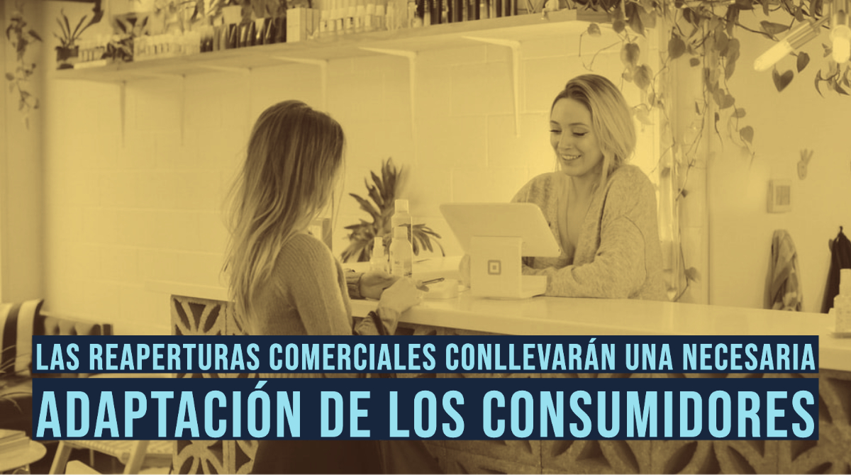 Las reaperturas comerciales en fase 1 conllevarán una necesaria adaptación de los consumidores a una nueva realidad